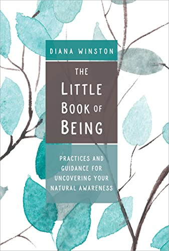 The Little Book of Being (Practices and Guidance for Uncovering Your Natural Awareness) by Diana Winston, 9781683642176