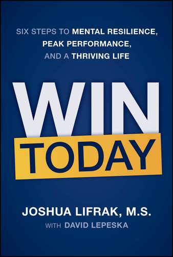 Win Today (Six Steps to Mental Resilience, Peak Performance, and a Thriving Life) by Joshua Lifrak, David Lepeska, 9781394417711