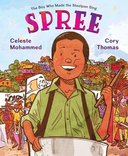 Spree (The Boy Who Made the Steelpan Sing) by Celeste Mohammed, Cory Thomas, 9780063093249