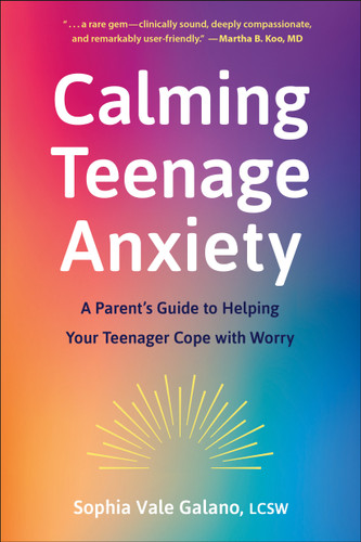 Calming Teenage Anxiety (A Parent's Guide to Helping Your Teenager Cope with Worry) by Sophia Galano, 9781961293380
