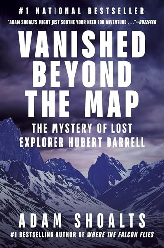 Vanished Beyond the Map (The Mystery of Lost Explorer Hubert Darrell) by Adam Shoalts, 9780735236868