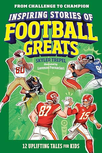 Inspiring Stories of Football Greats (12 Uplifting Tales for Kids) by Skyler Trepel, Lorenzo Fornaciari, 9798217151387
