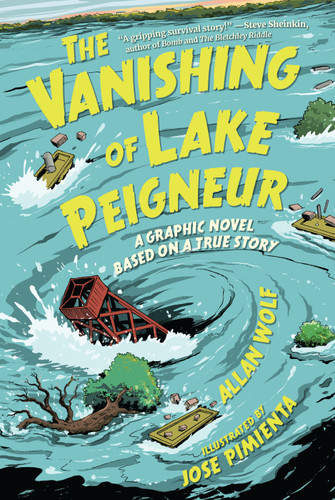 The Vanishing of Lake Peigneur: A Graphic Novel Based on a True Story by Allan Wolf, Jose Pimienta, 9781536217438