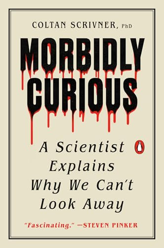 Morbidly Curious (A Scientist Explains Why We Can't Look Away) by Coltan Scrivner, PhD, 9780143137344