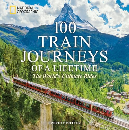 100 Train Journeys of a Lifetime (The World's Ultimate Rides) by Everett Potter, 9781426223730