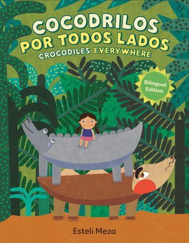 Crocodiles Everywhere/Cocodrilos por todos lados (Bilingual English-Spanish Edition) by Estelí Meza, 9798217006274