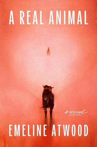 A Real Animal (A Novel) by Emeline Atwood, 9781646222964