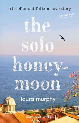 The Solo Honeymoon (A Brief Beautiful True Love Story) by Laura Murphy, Bret Witter, 9798217177257
