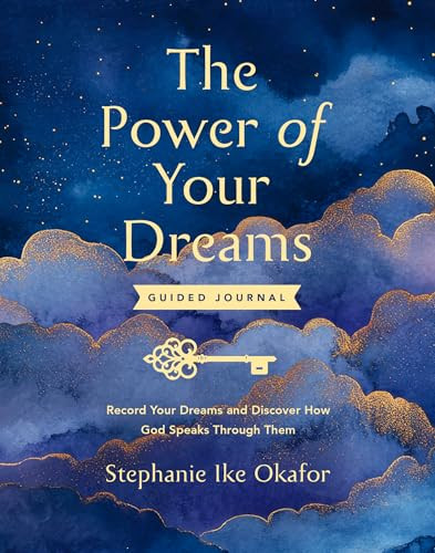 The Power of Your Dreams Guided Journal (Record Your Dreams and Discover How God Speaks Through Them) by Stephanie Ike Okafor, 9798217152728