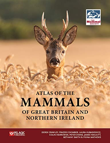 Atlas of the Mammals of Great Britain and Northern Ireland by Derek Crawley, Frazer Coomber, Laura Kubasiewicz, Colin Harrower, Peter Evans, 9781784272043