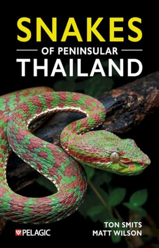 Snakes of Peninsular Thailand (A Photographic Guide to 160 Common Snake Species) by Matt Wilson, Ton Smits, 9781784273750