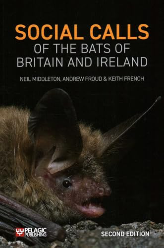 Social Calls of the Bats of Britain and Ireland by Neil Middleton, Andrew Froud, Keith French, 9781784273781