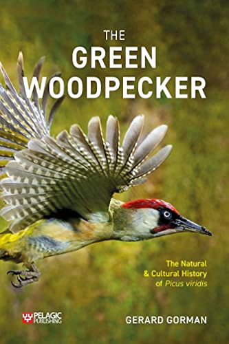 Green Woodpecker (The Natural and Cultural History of Picus viridis) by Gerard Gorman, 9781784274368 Green Woodpecker (The Natural and Cultural History of Picus viridis) by Gerard Gorman, 9781784274368