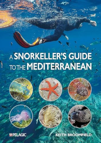 Snorkeller's Guide to the Mediterranean (A photographic ID guide to the most commonly encountered marine species) by Keith Broomfield, 9781784274863