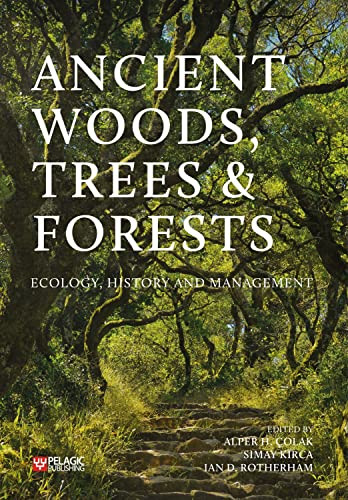 Ancient Woods, Trees and Forests (Ecology, History and Management) by Alper H. Colak, Simay Kirca, Ian D. Rotherham, 9781784275396