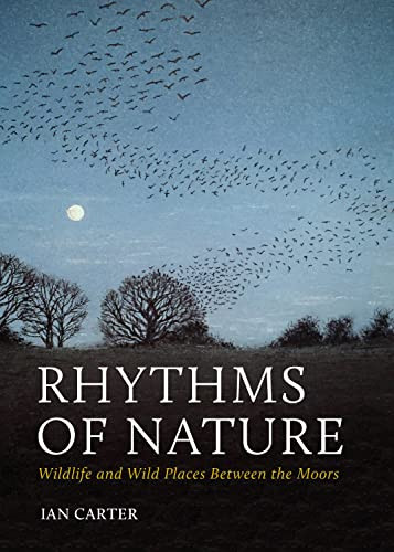 Rhythms of Nature (Wildlife and Wild Places Between the Moors) - 9781784275402 by Ian Carter