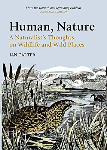 Human, Nature (A Naturalist's Thoughts on Wildlife and Wild Places) by Ian Carter, 9781784275419