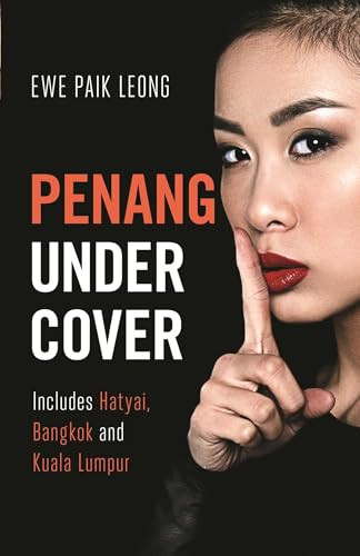 Penang Undercover (Includes Hatyai, Bangkok and Kuala Lumpur) by Ewe Paik Leong, 9781912049424