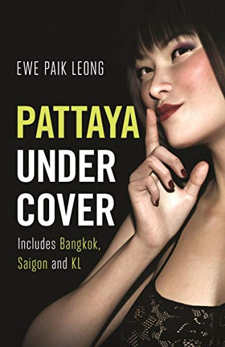 Pattaya Undercover (Includes Bangkok, Saigon and KL) by Ewe Paik Leong, 9781912049523