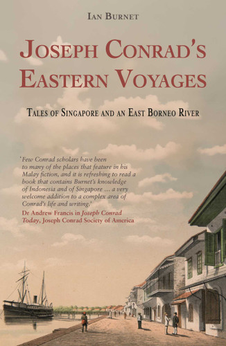 Joseph Conrad's Eastern Voyages (Tales of Singapore and an East Borneo River) by Ian Burnet, 9781915310309