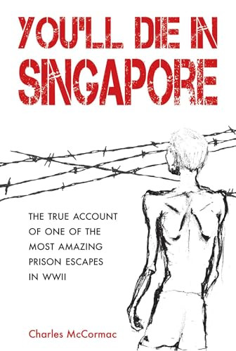 You'll Die in Singapore (The True Account of One of the Most Amazing Prison Escapes in WWII) by Charles McCormac, 9789814625562