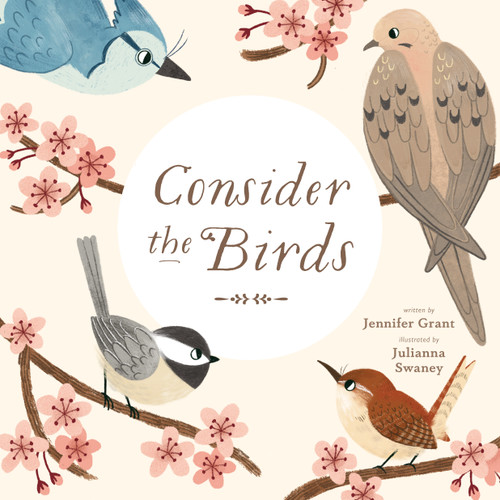 Consider the Birds by Jennifer Grant, Julianna Swaney, 9780802855626