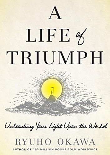 A Life of Triumph (Unleashing Your Light Upon the World) by Ryuho Okawa, 9781942125112 A Life of Triumph (Unleashing Your Light Upon the World) by Ryuho Okawa, 9781942125112