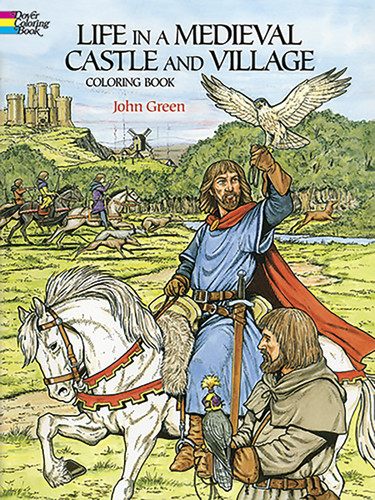 Life in a Medieval Castle and Village Coloring Book by John Green, 9780486265421