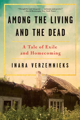 Among the Living and the Dead (A Tale of Exile and Homecoming) by Inara Verzemnieks, 9780393356199 Among the Living and the Dead (A Tale of Exile and Homecoming) by Inara Verzemnieks, 9780393356199