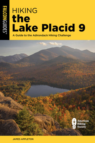 Hiking the Lake Placid 9 (A Guide to the Adirondack Hiking Challenge) by James Appleton, 9781493096008