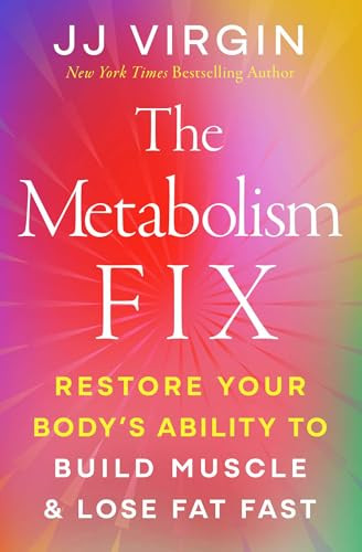 The Metabolism Fix (Restore Your Body's Ability to Build Muscle & Lose Fat Fast) by JJ Virgin, 9781501155321