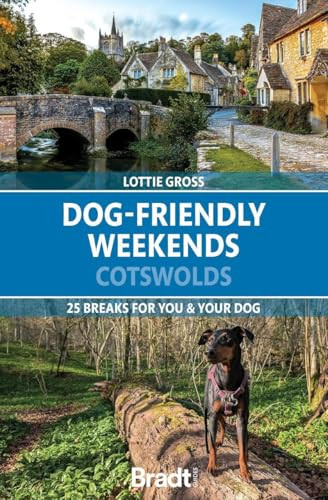 Dog-Friendly Weekends: Cotswolds (25 breaks for you and your dog) by Lottie Gross, 9781804693216