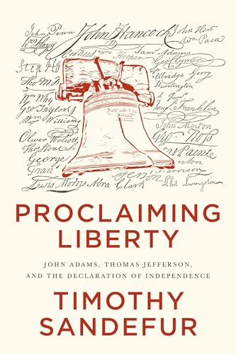 Proclaiming Liberty (John Adams, Thomas Jefferson, and the Declaration of Independence) by Timothy Sandefur, 9781969284038