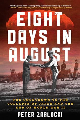 Eight Days in August (The Countdown to the Collapse of Japan and the End of World War II) by Peter Zablocki, 9780811778220