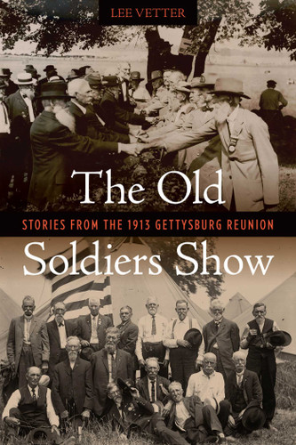 The Old Soldiers Show (Stories from the 1913 Gettysburg Reunion) by Lee Vetter, 9780811778350