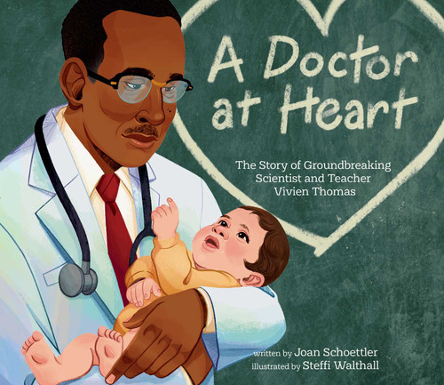 A Doctor at Heart (The Story of Groundbreaking Scientist and Teacher Vivien Thomas) by Joan Schoettler, Steffi Walthall, 9781481476669