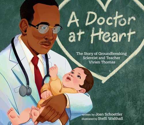 A Doctor at Heart (The Story of Groundbreaking Scientist and Teacher Vivien Thomas) by Joan Schoettler, Steffi Walthall, 9781481476669