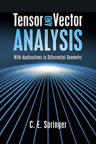 Tensor and Vector Analysis (With Applications to Differential Geometry) by C. E. Springer, 9780486498010