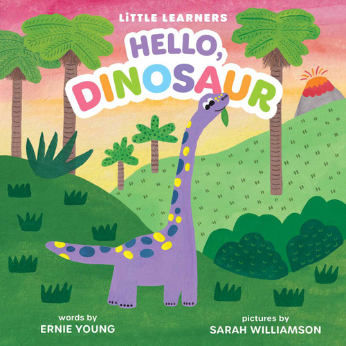 Hello, Dinosaur by Ernie Young, Sarah Williamson, 9781499819588 Hello, Dinosaur by Ernie Young, Sarah Williamson, 9781499819588