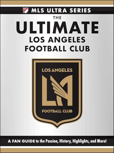 The Ultimate Los Angeles Football Club (A Fan Guide to the Passion, History, Highlights, and More!) by Adams Media, 9781507224533