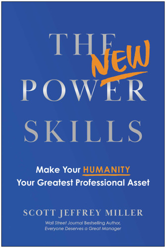 The New Power Skills (Make Your Humanity Your Greatest Professional Asset) by Scott Jeffrey Miller, 9781637748961 The New Power Skills (Make Your Humanity Your Greatest Professional Asset) by Scott Jeffrey Miller, 9781637748961