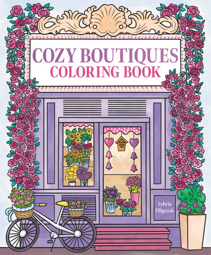 Cozy Boutiques Coloring Book by Editors of Thunder Bay Press, Sylwia Filipczak, 9781667213323