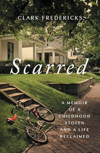 Scarred (A Memoir of a Childhood Stolen and a Life Reclaimed) - 9781668018668 by Clark Fredericks
