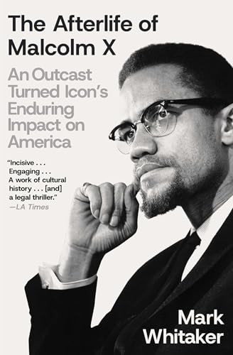 The Afterlife of Malcolm X (An Outcast Turned Icon's Enduring Impact on America) - 9781668033302 by Mark Whitaker