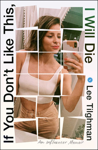 If You Don't Like This, I Will Die (An Influencer Memoir) - 9781668051511 by Lee Tilghman