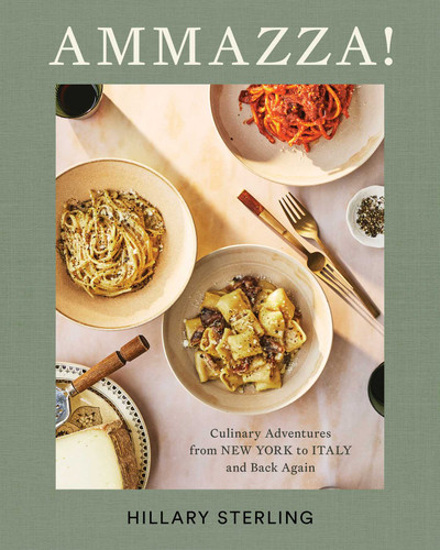 AMMAZZA! (Culinary Adventures from New York to Italy and Back Again) by Hillary Sterling, Theresa Gambacorta, 9781668068717 AMMAZZA! (Culinary Adventures from New York to Italy and Back Again) by Hillary Sterling, Theresa Gambacorta, 9781668068717