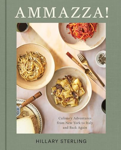 AMMAZZA! (Culinary Adventures from New York to Italy and Back Again (A Cookbook)) by Hillary Sterling, Theresa Gambacorta, 9781668068717