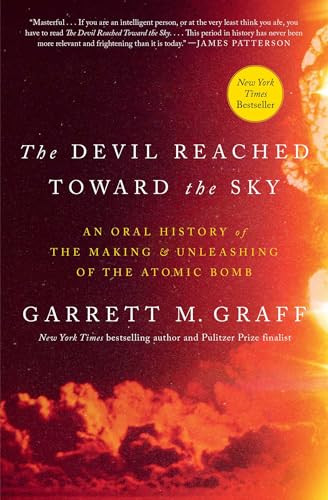 The Devil Reached Toward the Sky (An Oral History of the Making and Unleashing of the Atomic Bomb) - 9781668092408 by Garrett M. Graff
