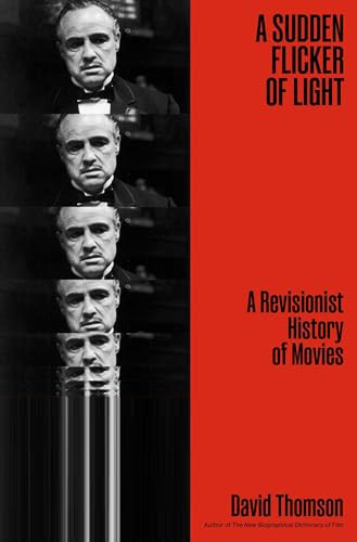 A Sudden Flicker of Light (A Revisionist History of Movies) by David Thomson, 9781668205730