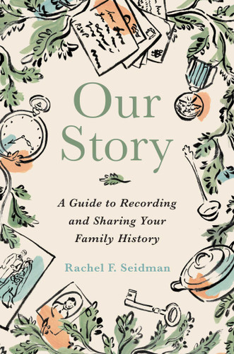 Our Story (A Guide to Recording and Sharing Your Family History) by Rachel Seidman, 9781668217801